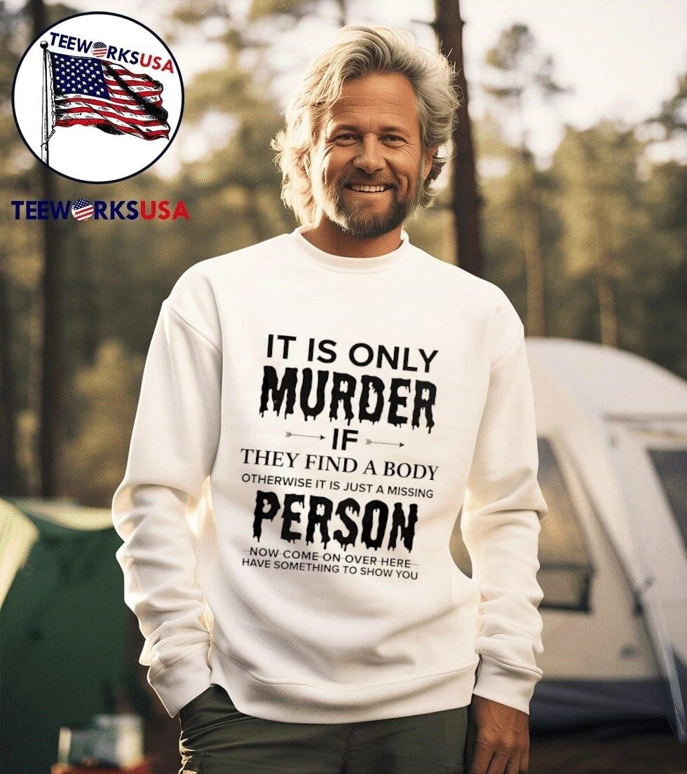 It Is Only Murder If They Find A Body Otherwise Just - Adult & Kids T-Shirts, Sweatshirts & Hoodies apparel design preview 3