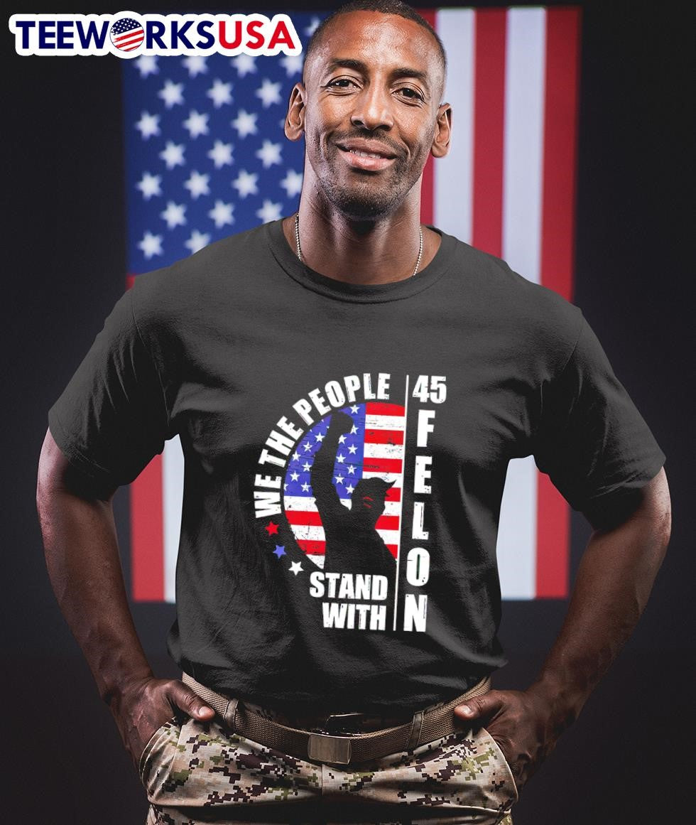 We the people stand with 45 Felon Donald Trump - Adult & Kids T-Shirts, Sweatshirts & Hoodies apparel design preview 1