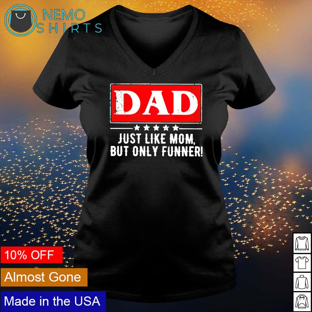 Dad just like mom but only funner - Adult & Kids T-Shirts, Sweatshirts & Hoodies apparel design preview 5