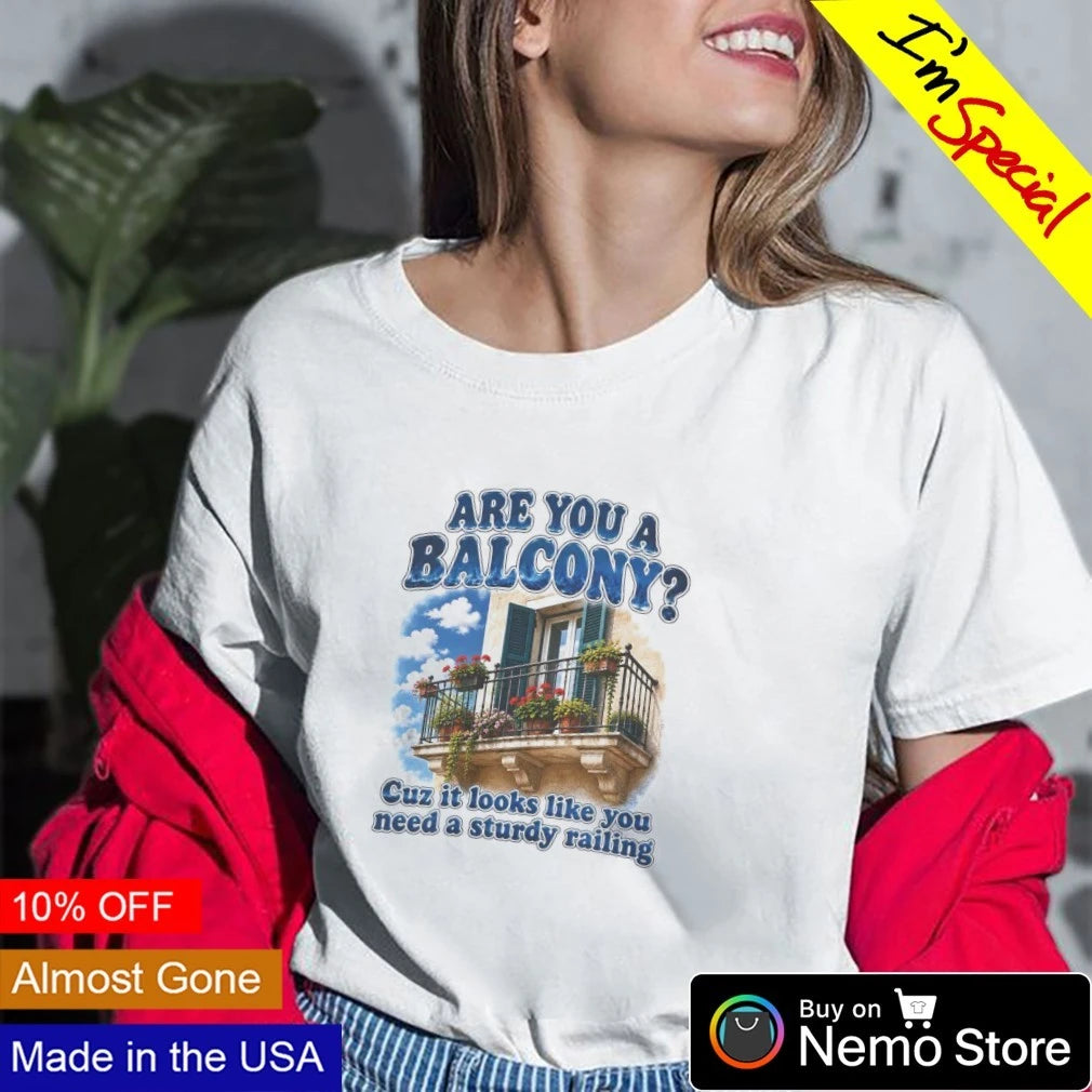 Are you a balcony cuz it looks like need sturdy - Adult & Kids T-Shirts, Sweatshirts & Hoodies apparel design preview 2