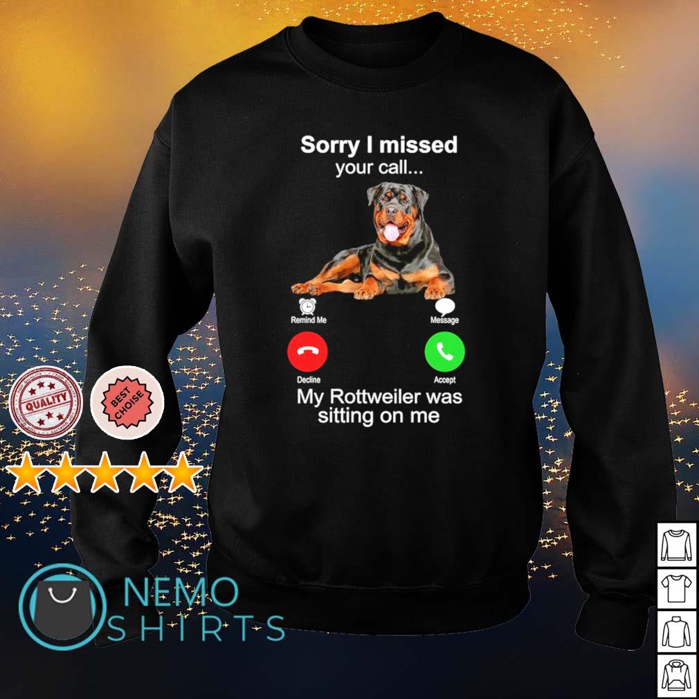 Sorry I missed your call my Rottweiler was sitting on - Adult & Kids T-Shirts, Sweatshirts & Hoodies apparel design preview 4