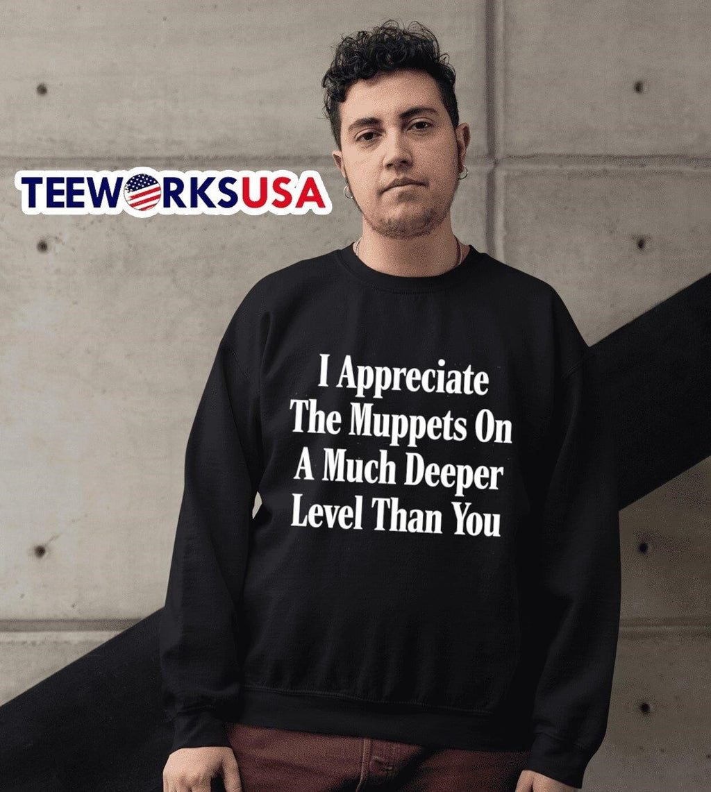 I appreciate the Muppets on a much deeper level than - Adult & Kids T-Shirts, Sweatshirts & Hoodies apparel design preview 6