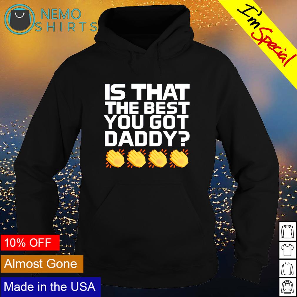 Is that the best you got daddy - Adult & Kids T-Shirts, Sweatshirts & Hoodies apparel design preview 2
