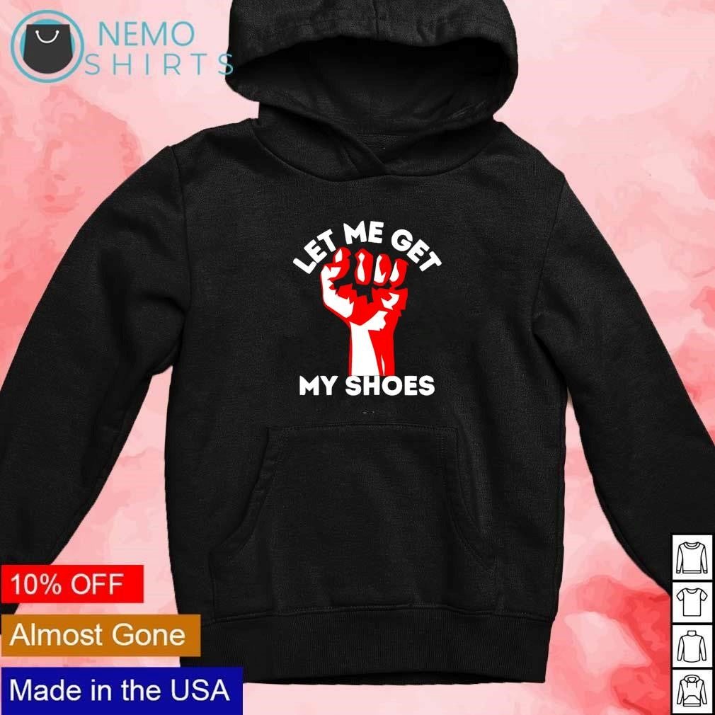 Let me get my shoes strong fist - Adult & Kids T-Shirts, Sweatshirts & Hoodies apparel design preview 2
