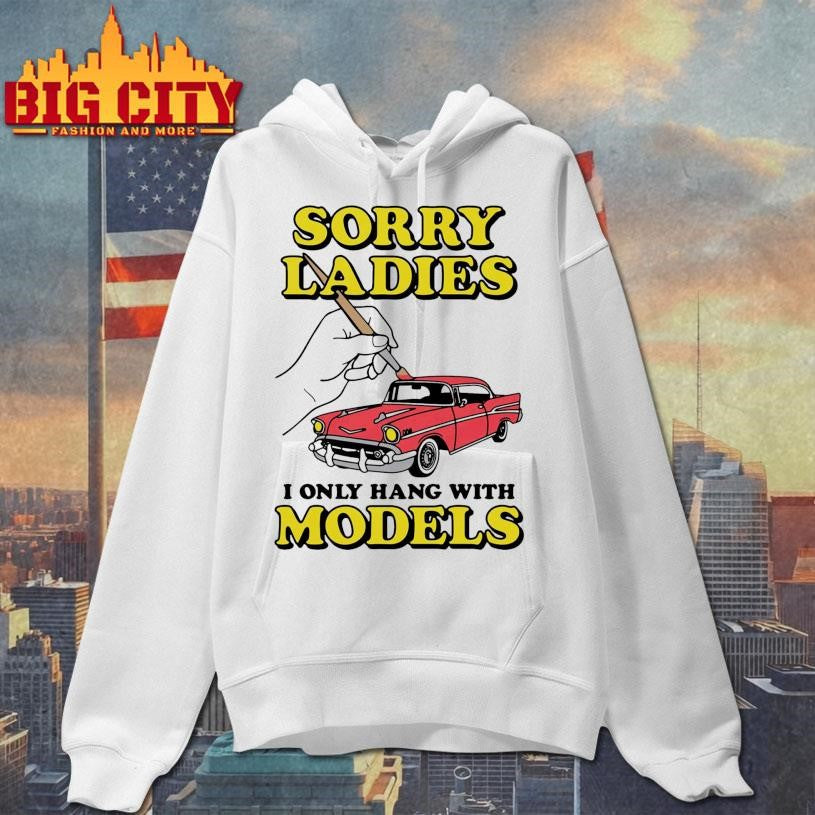 Sorry Ladies I Only Hang With Car Models - Adult & Kids T-Shirts, Sweatshirts & Hoodies apparel design preview 2