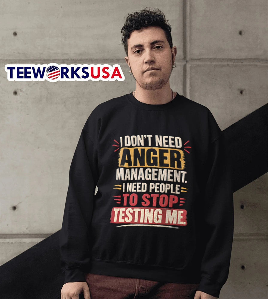 I Don't Need Anger Management People To Stop Testing - Adult & Kids T-Shirts, Sweatshirts & Hoodies apparel design preview 5