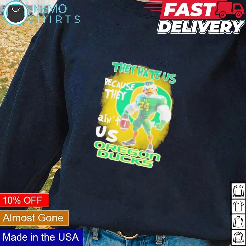 Oregon Ducks mascot they hate us because ain't - Adult & Kids T-Shirts, Sweatshirts & Hoodies apparel design preview 1