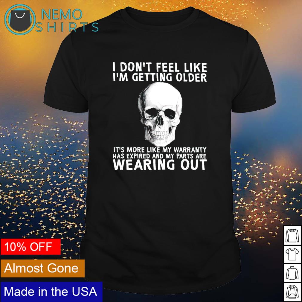 Skull I don't feel like I'm getting older it's more - Adult & Kids T-Shirts, Sweatshirts & Hoodies apparel design preview 1