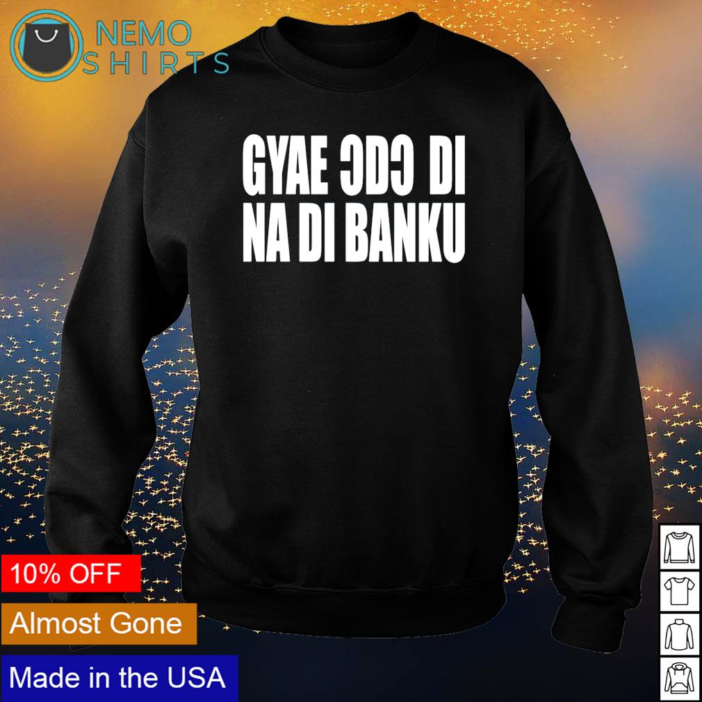 Gyae Cdc Di Na Banku - Adult & Kids T-Shirts, Sweatshirts & Hoodies apparel design preview 4