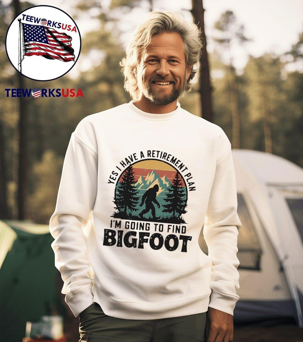 Yes I Have A Retirement Plan Am Going To Find Bigfoot - Adult & Kids T-Shirts, Sweatshirts & Hoodies apparel design preview 3
