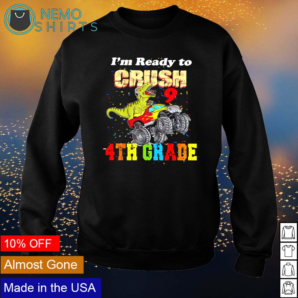 T-Rex I'm ready to crush 4th grade - Adult & Kids T-Shirts, Sweatshirts & Hoodies apparel design preview 4