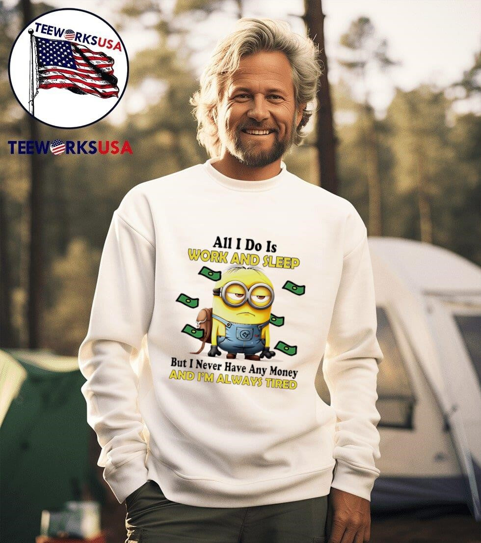 Minion all I do is work and sleep but never have any - Adult & Kids T-Shirts, Sweatshirts & Hoodies apparel design preview 3