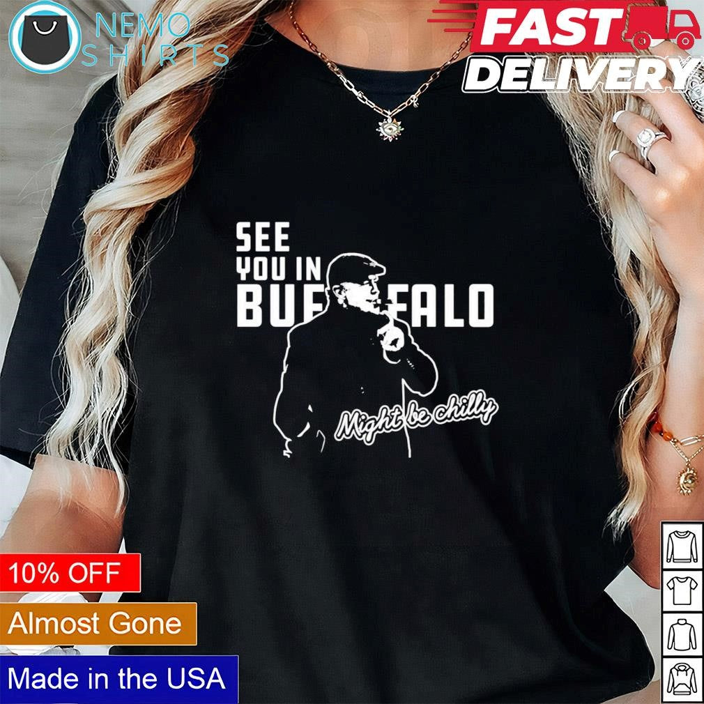 Steve Tasker see you in Buffalo might be chilly - Adult & Kids T-Shirts, Sweatshirts & Hoodies apparel design preview 1