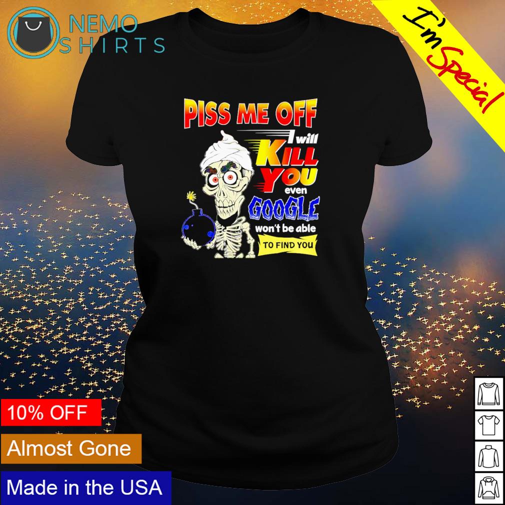 Achmed piss me off I will kill you even google won't - Adult & Kids T-Shirts, Sweatshirts & Hoodies apparel design preview 3