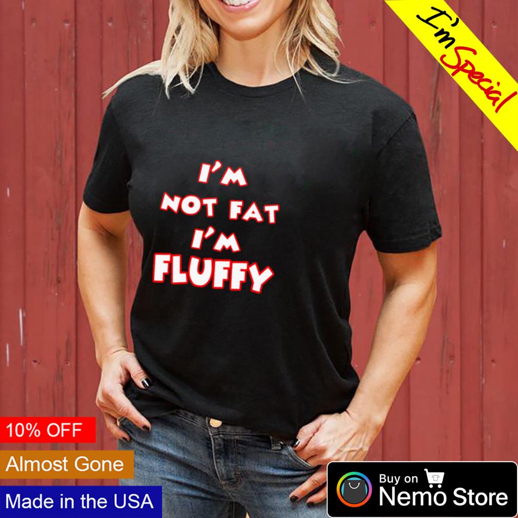 I'm not fat fluffy - Adult & Kids T-Shirts, Sweatshirts & Hoodies apparel design preview 3