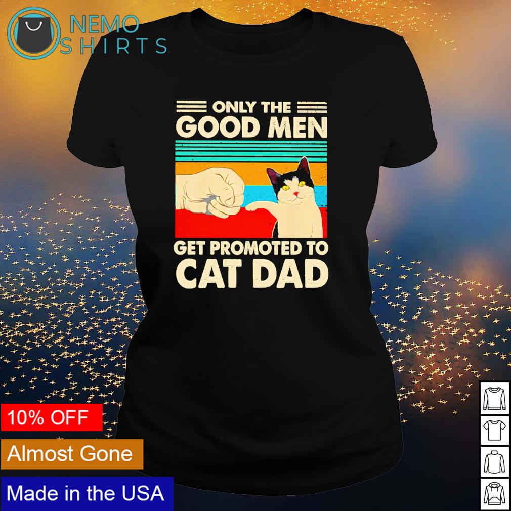 Only the good men get promoted to cat dad - Adult & Kids T-Shirts, Sweatshirts & Hoodies apparel design preview 3