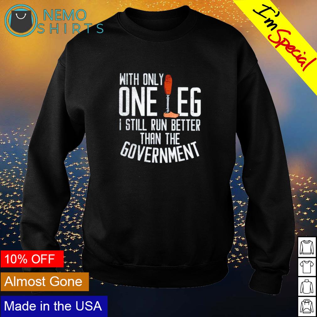 With only one leg I still run better than the - Adult & Kids T-Shirts, Sweatshirts & Hoodies apparel design preview 4