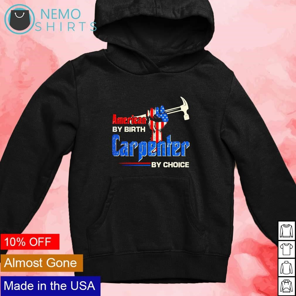 American by birth carpenter choice - Adult & Kids T-Shirts, Sweatshirts & Hoodies apparel design preview 2