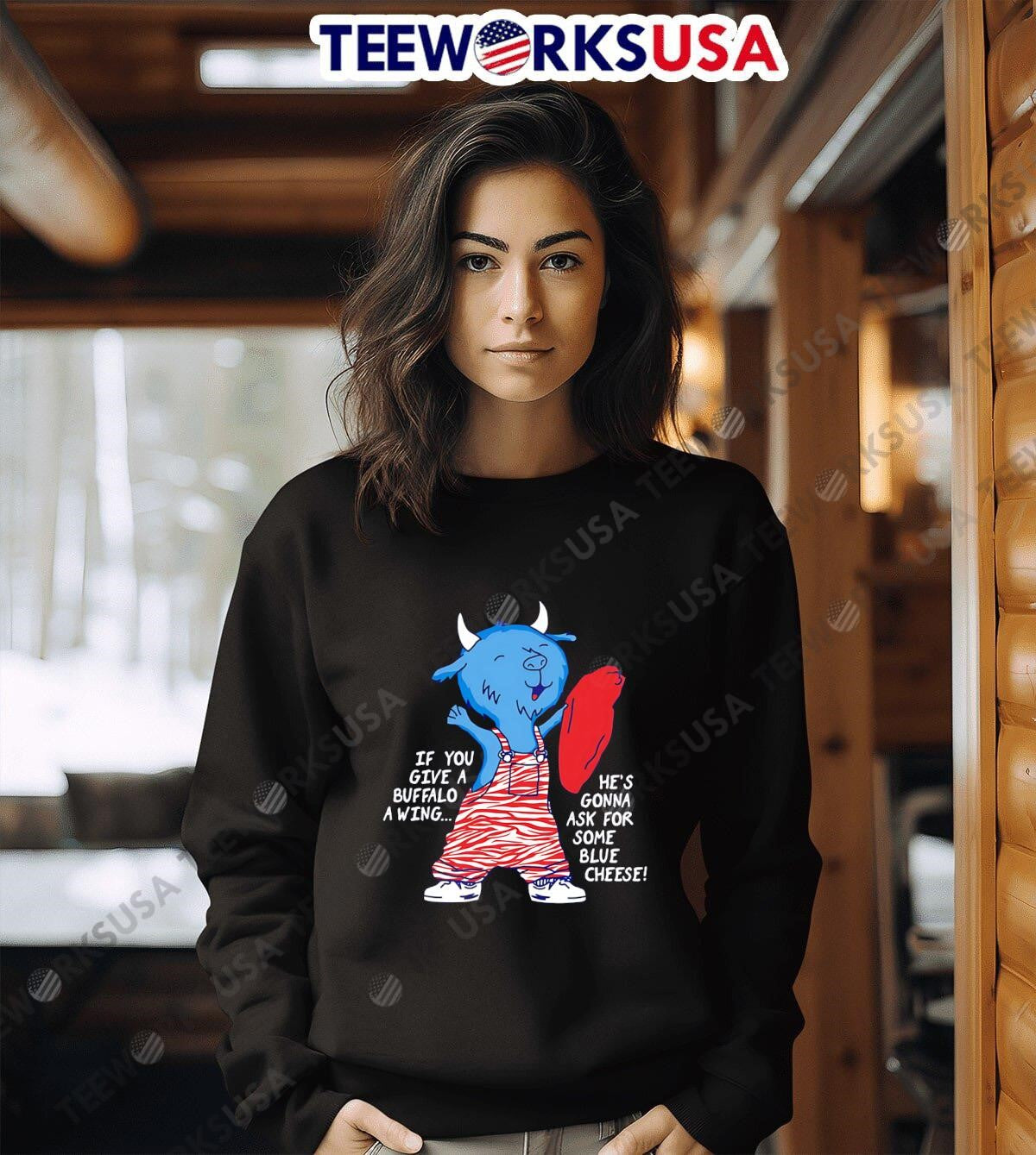 If you give a buffalo wing he's gonna ask for some - Adult & Kids T-Shirts, Sweatshirts & Hoodies apparel design preview 6