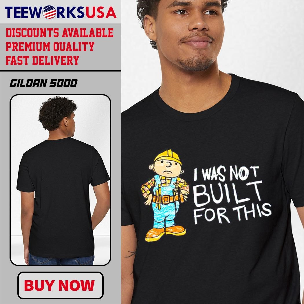 Bob the Builder I was not built for this cartoon - Adult & Kids T-Shirts, Sweatshirts & Hoodies apparel design preview 1