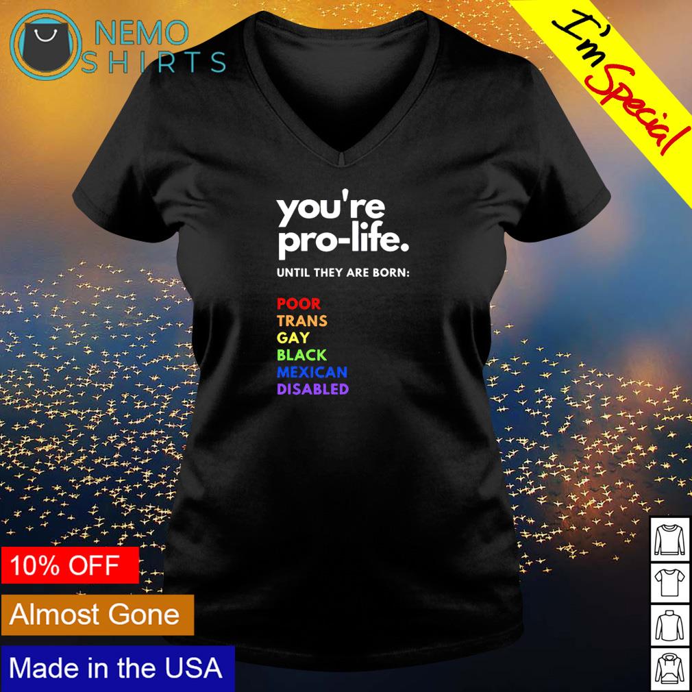 You're pro-life until they are born poor trans gay - Adult & Kids T-Shirts, Sweatshirts & Hoodies apparel design preview 5