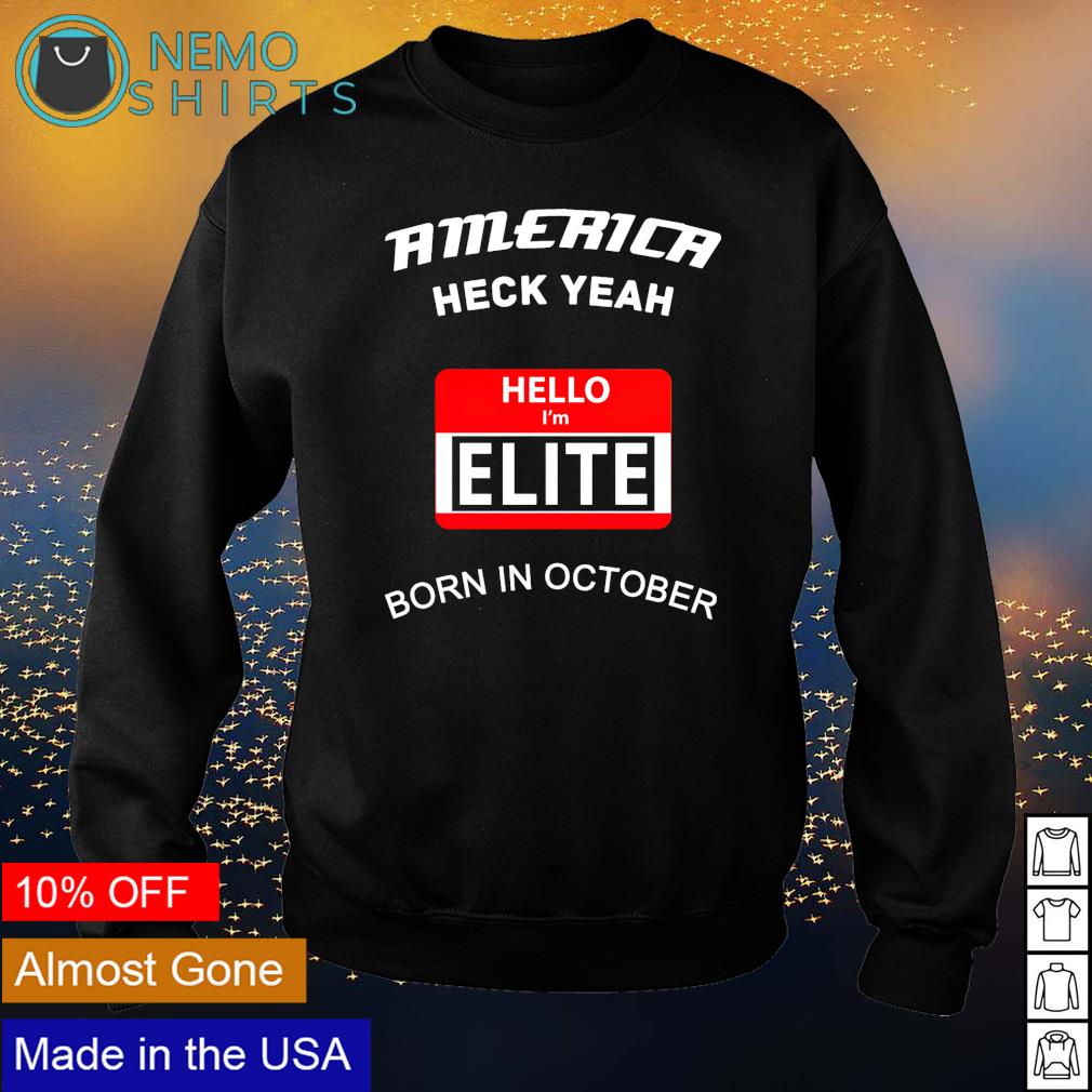 America heck yeah hello I'm Elite born in october - Adult & Kids T-Shirts, Sweatshirts & Hoodies apparel design preview 4