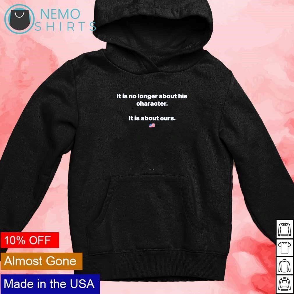 It is no longer about his character ours US - Adult & Kids T-Shirts, Sweatshirts & Hoodies apparel design preview 2