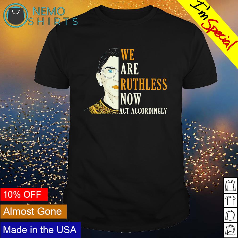 RBG we are Ruthless now act accordingly - Adult & Kids T-Shirts, Sweatshirts & Hoodies apparel design preview 1