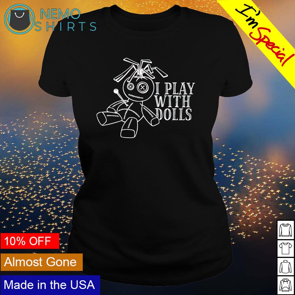 I play with dolls - Adult & Kids T-Shirts, Sweatshirts & Hoodies apparel design preview 3