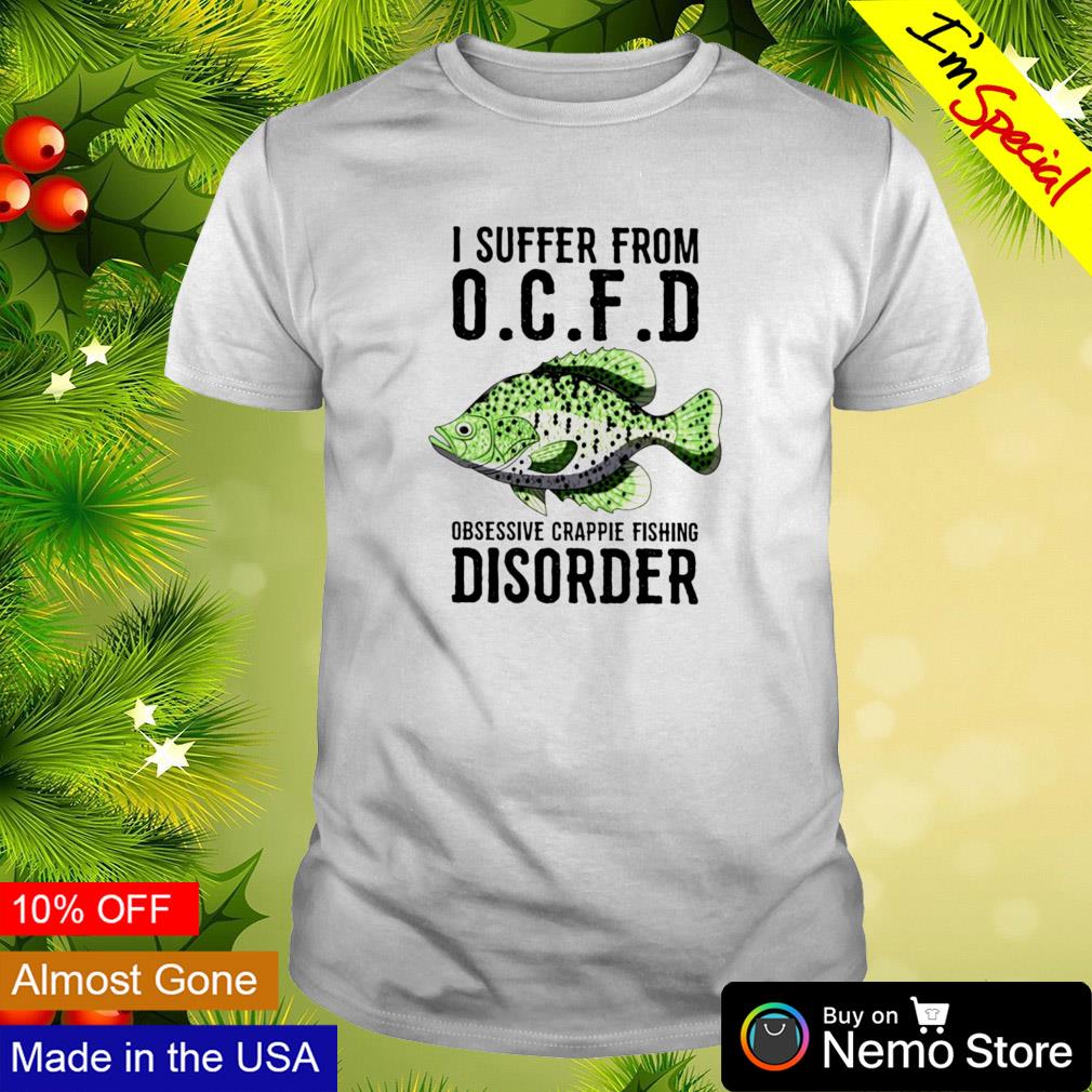 I suffer from OCFD Obsessive Crappie Fishing Disorder - Adult & Kids T-Shirts, Sweatshirts & Hoodies apparel design preview 1