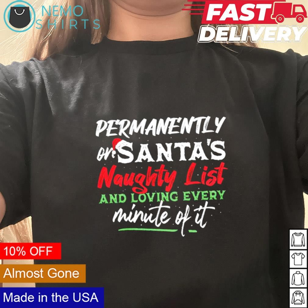 Permanently or Santa naughty list and loving every - Adult & Kids T-Shirts, Sweatshirts & Hoodies apparel design preview 3