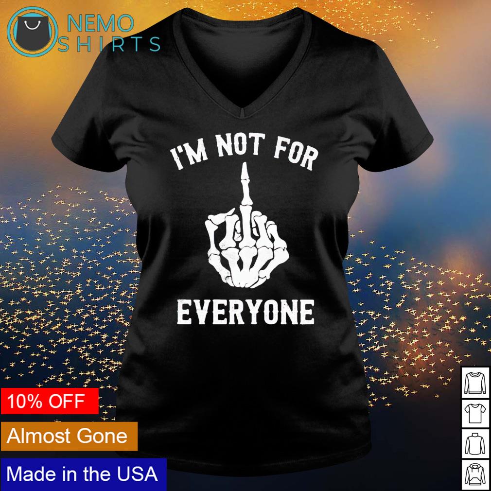 Skeleton fuck I'm not for everyone - Adult & Kids T-Shirts, Sweatshirts & Hoodies apparel design preview 5