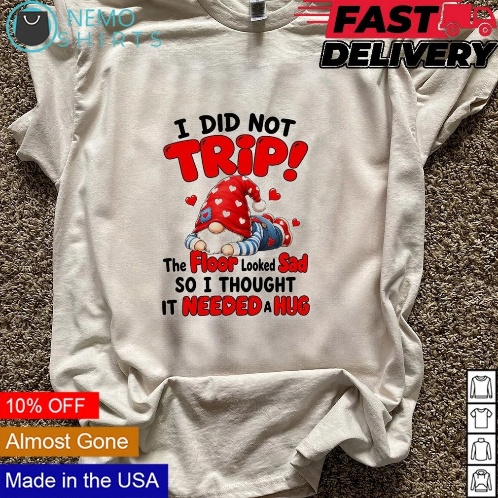 I Did Not Trip the Floor Looked Sad So Thought It - Adult & Kids T-Shirts, Sweatshirts & Hoodies apparel design preview 6