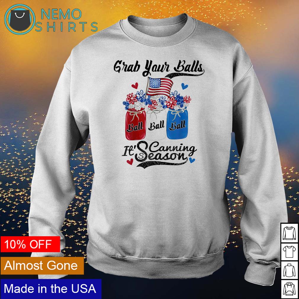 Grab your balls it's canning season 4th of July - Adult & Kids T-Shirts, Sweatshirts & Hoodies apparel design preview 4