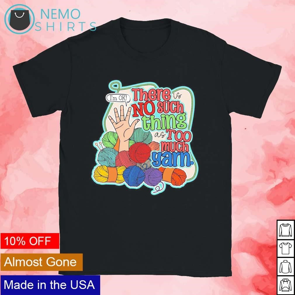 There is no such thing as too much yarn - Adult & Kids T-Shirts, Sweatshirts & Hoodies apparel design preview 1