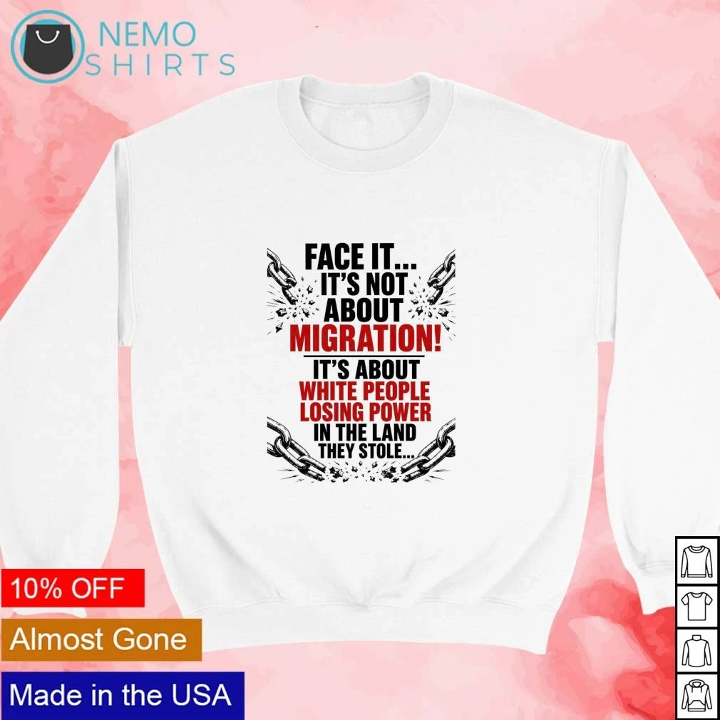 Face it it's not about migration white people losing - Adult & Kids T-Shirts, Sweatshirts & Hoodies apparel design preview 3