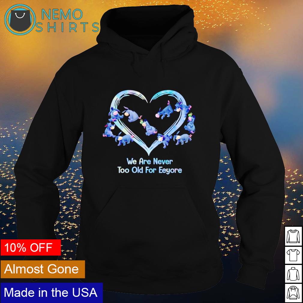 We are never too old for Eeyore - Adult & Kids T-Shirts, Sweatshirts & Hoodies apparel design preview 2
