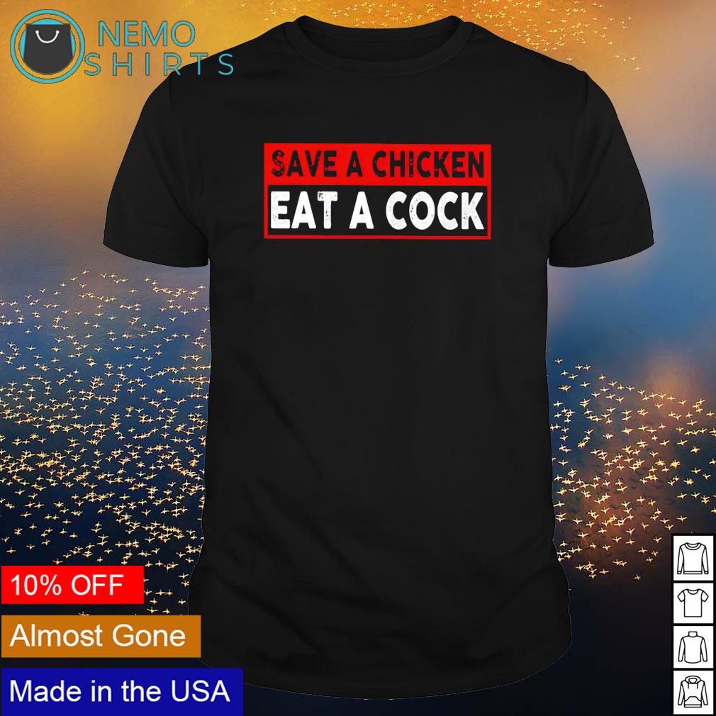 Save a chicken eat cock - Adult & Kids T-Shirts, Sweatshirts & Hoodies apparel design preview 1