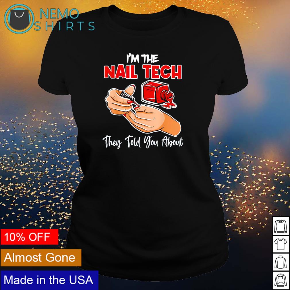 I'm the nail tech they told you about - Adult & Kids T-Shirts, Sweatshirts & Hoodies apparel design preview 3