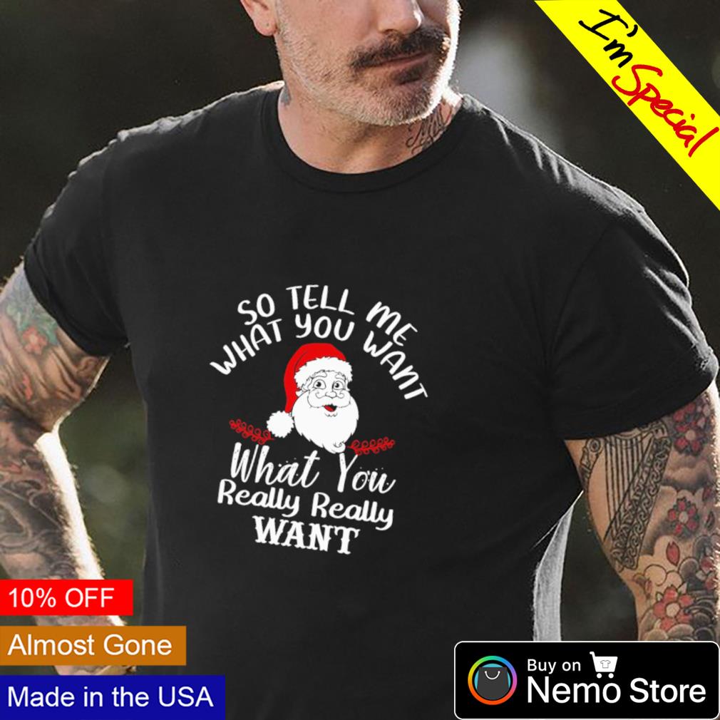 Santa so tell me what you want really - Adult & Kids T-Shirts, Sweatshirts & Hoodies product image 4