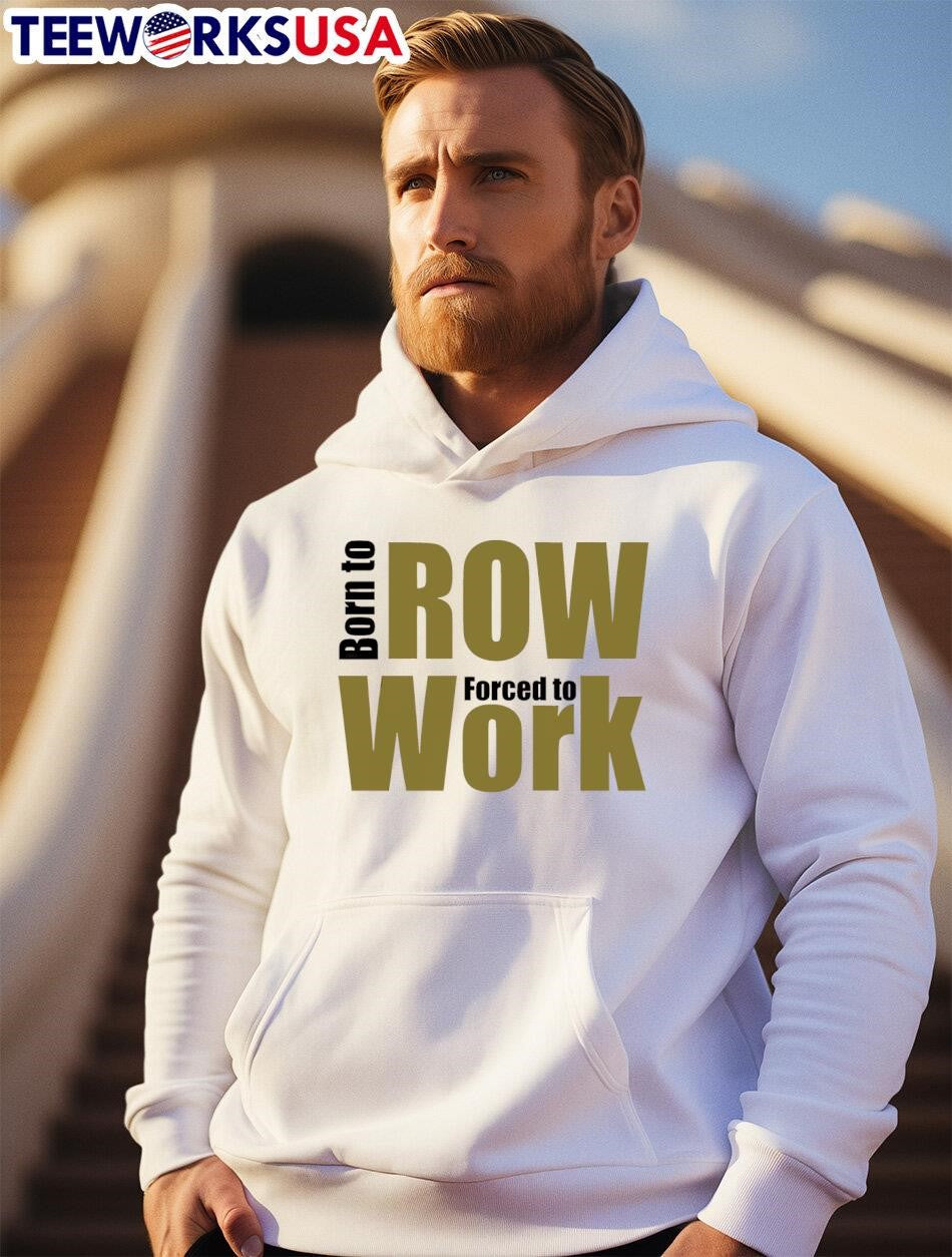 Born to ROW Forced Work - Adult & Kids T-Shirts, Sweatshirts & Hoodies apparel design preview 2
