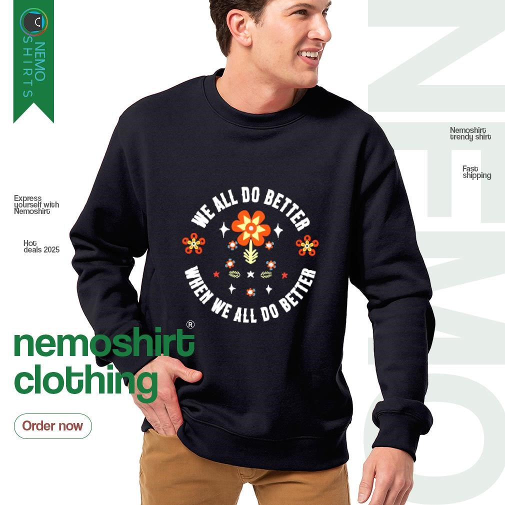 We all do better when flower - Adult & Kids T-Shirts, Sweatshirts & Hoodies apparel design preview 4