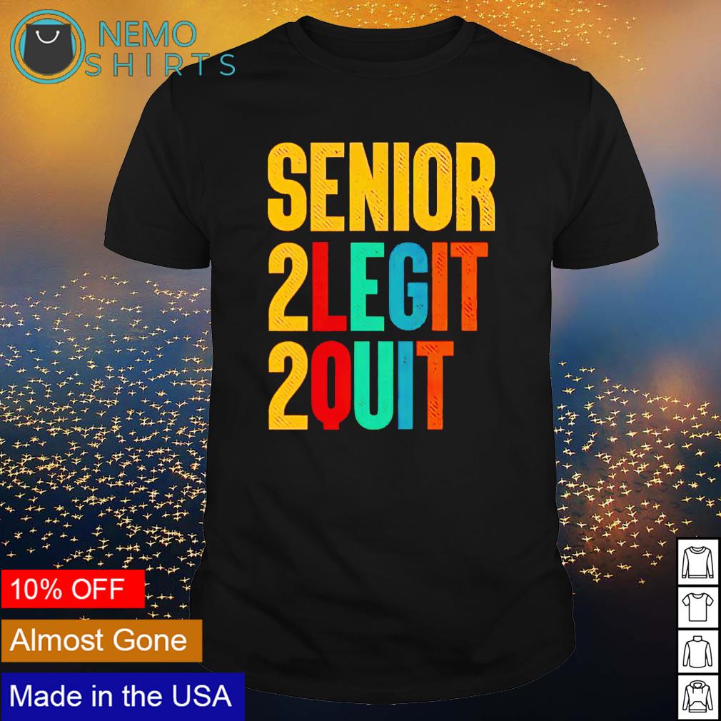 Senior 2 legit quit - Adult & Kids T-Shirts, Sweatshirts & Hoodies product image 1