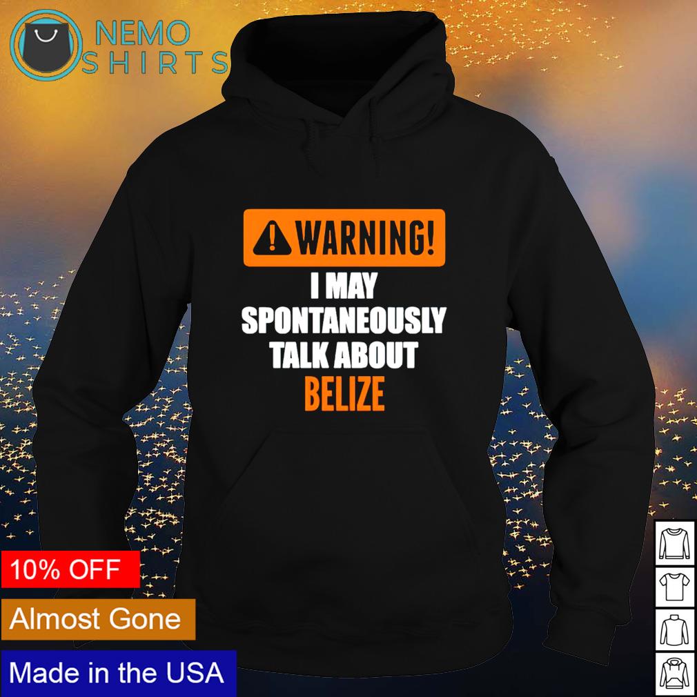 Warning I may spontaneously talk about belize - Adult & Kids T-Shirts, Sweatshirts & Hoodies apparel design preview 2