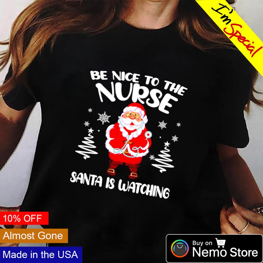 Be nice to the nurse Santa is watching Christmas - Adult & Kids T-Shirts, Sweatshirts & Hoodies apparel design preview 2