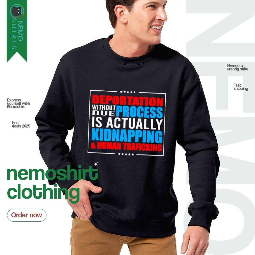 Deportation without due process is actually - Adult & Kids T-Shirts, Sweatshirts & Hoodies apparel design preview 4