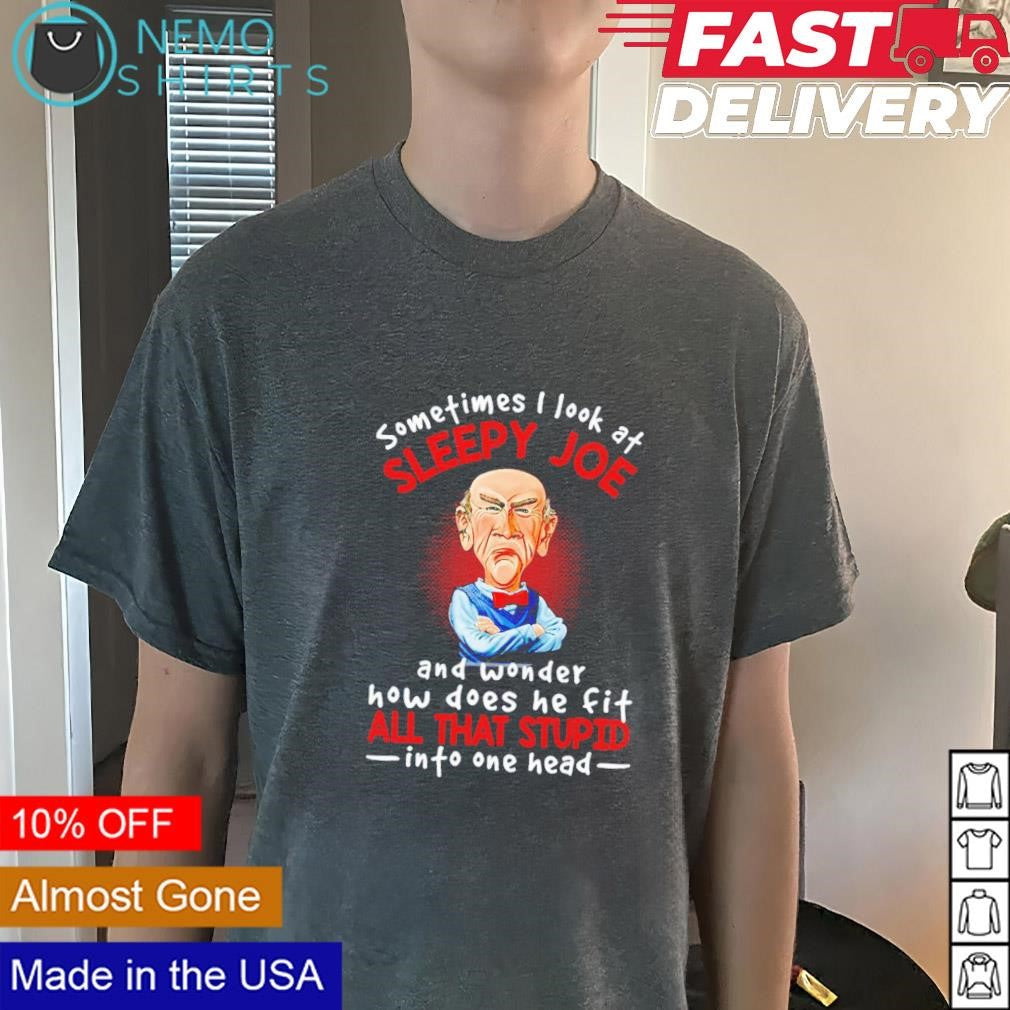 Jeff Dunham sometimes I look at sleepy Joe all that - Adult & Kids T-Shirts, Sweatshirts & Hoodies product image 3