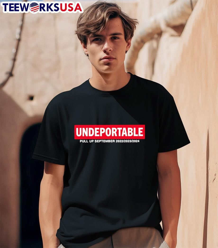Undeportable Pull Up September 2022 2023 2024 - Adult & Kids T-Shirts, Sweatshirts & Hoodies apparel design preview 1