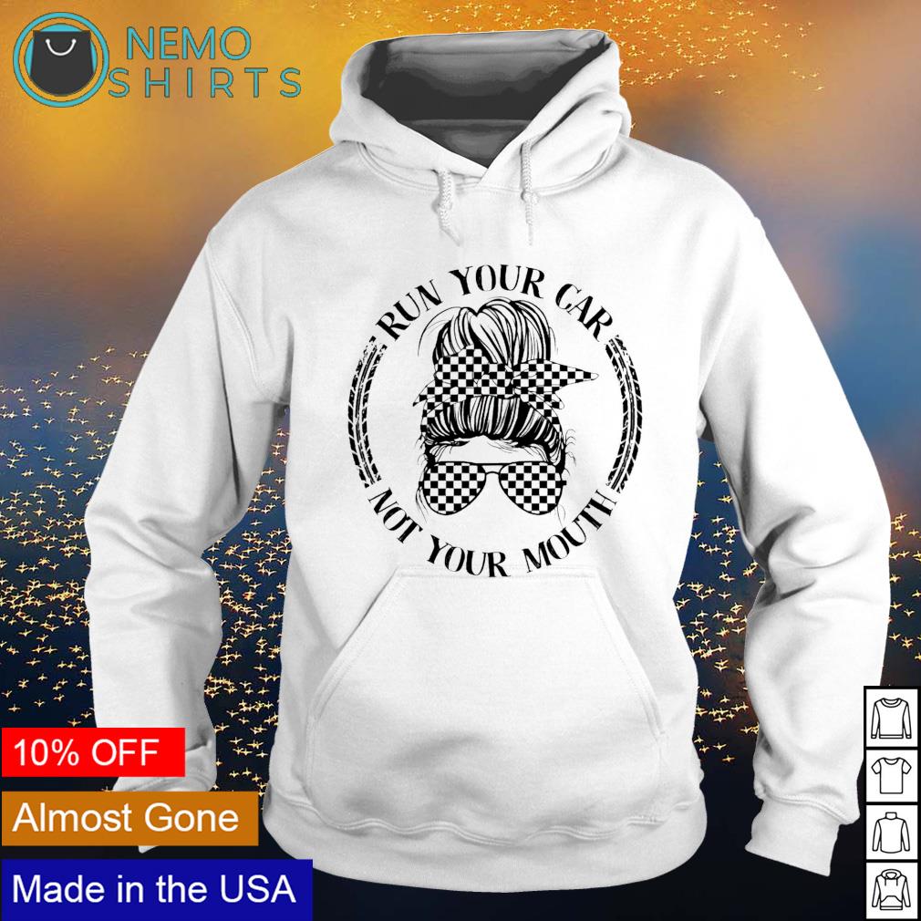 Racing girl run your car not mouth - Adult & Kids T-Shirts, Sweatshirts & Hoodies apparel design preview 2