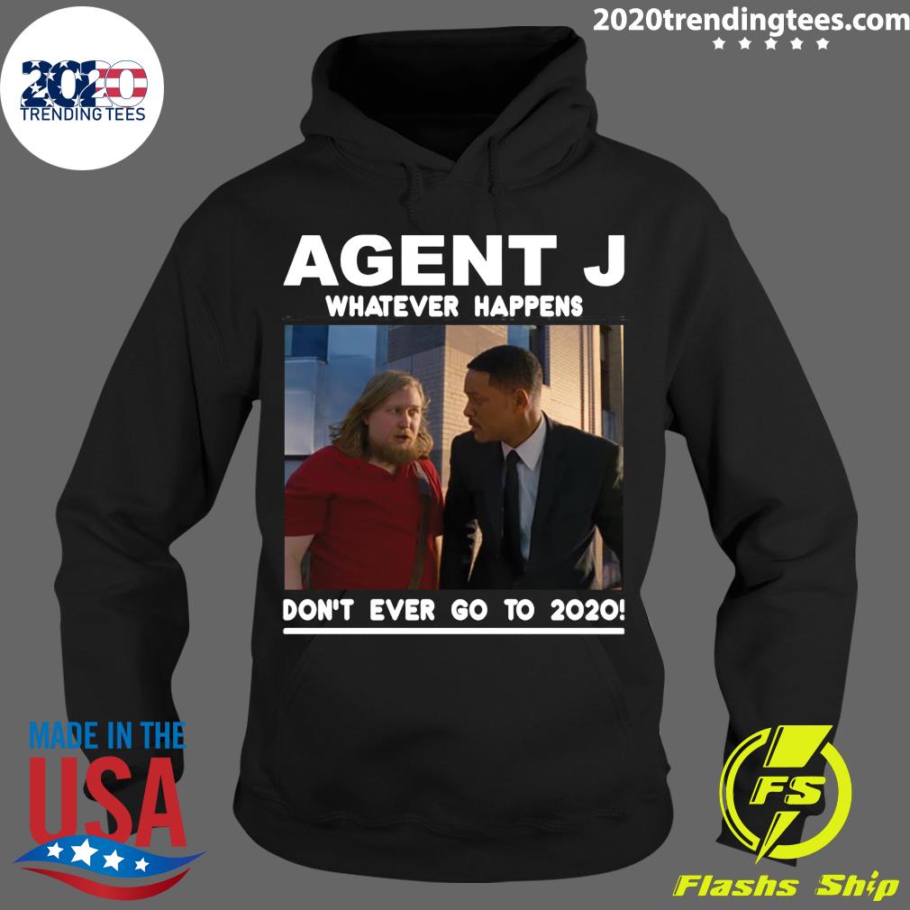 Agent J Whatever Happens Don't Ever Go To 2020 - Adult & Kids T-Shirts, Sweatshirts & Hoodies apparel design preview 2